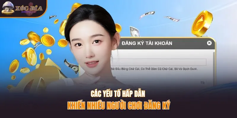 Các yếu tố hấp dẫn khiến nhiều người chơi đăng ký