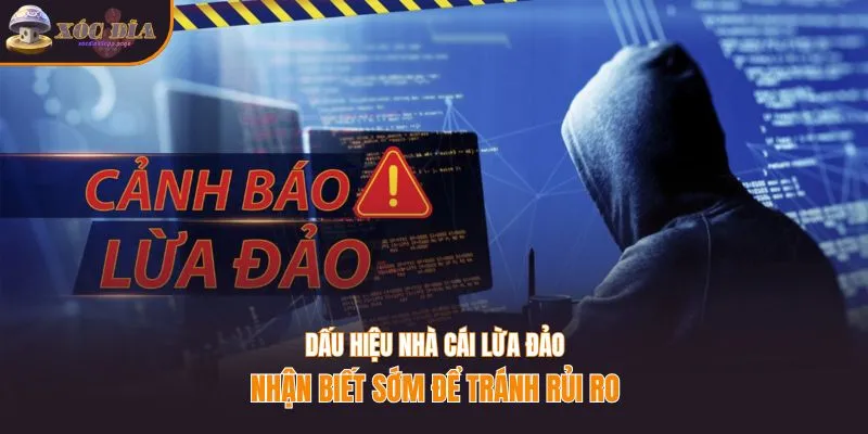 Dấu hiệu nhà cái lừa đảo - Nhận biết sớm để tránh rủi ro