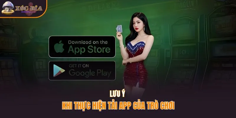 Lưu ý khi thực hiện tải app của trò chơi