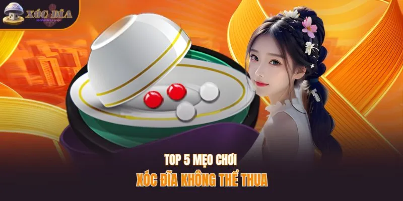 Top 5 mẹo chơi xóc đĩa không thể thua