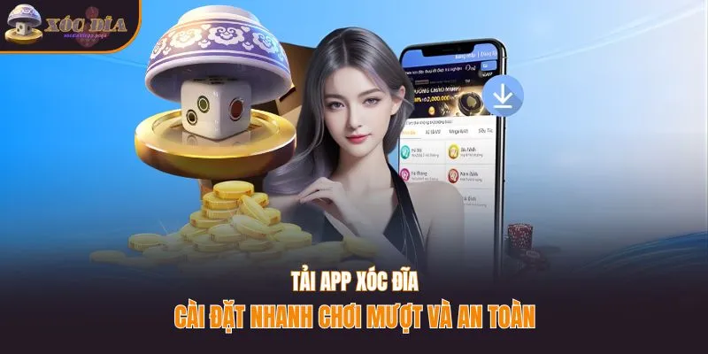 Tải app xóc đĩa - Cài đặt nhanh, chơi mượt và an toàn