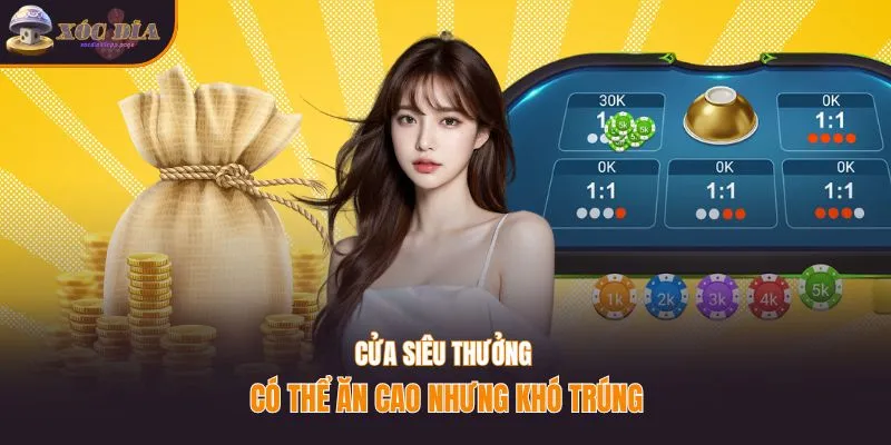 Cửa siêu thưởng có thể ăn cao nhưng khó trúng